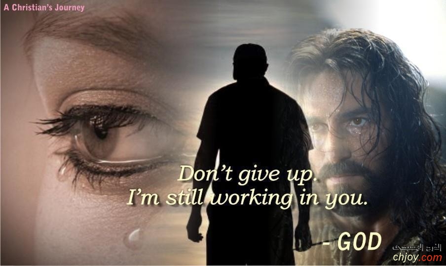 Don,t give up.I,m still working in you 