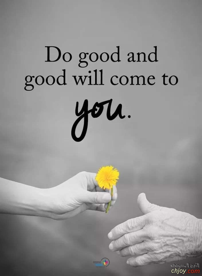 DO good and good will com to you 