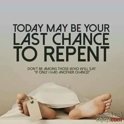 Don't miss your chance to Repent Today is the day 