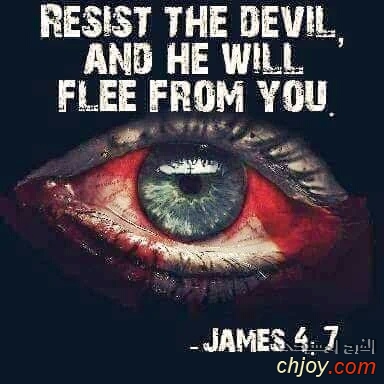 Resist the devil and he will flee from you 