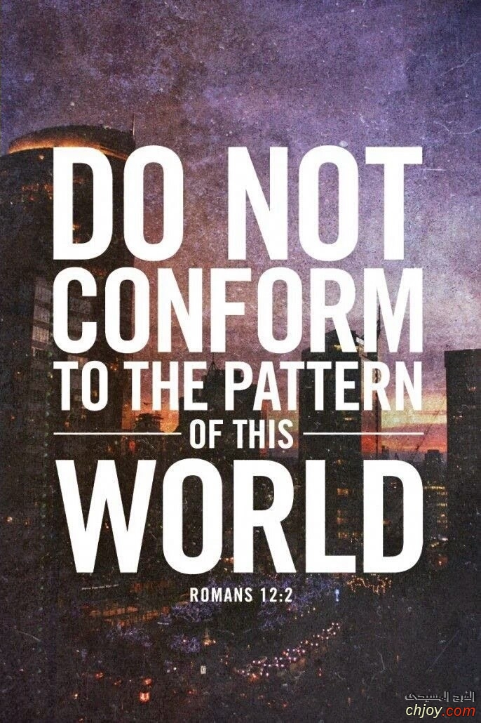 Do not conform to the pattern of this world 