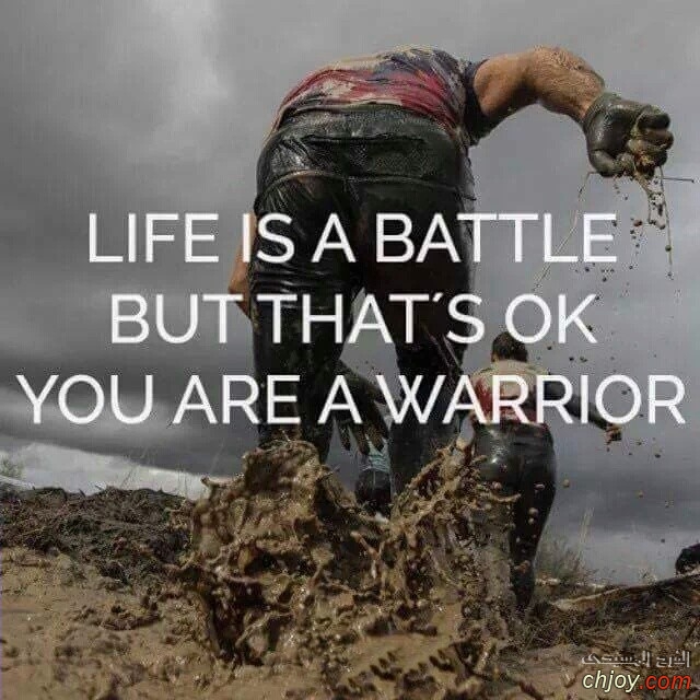 Life is a battle but that's ok you are a Warrior 