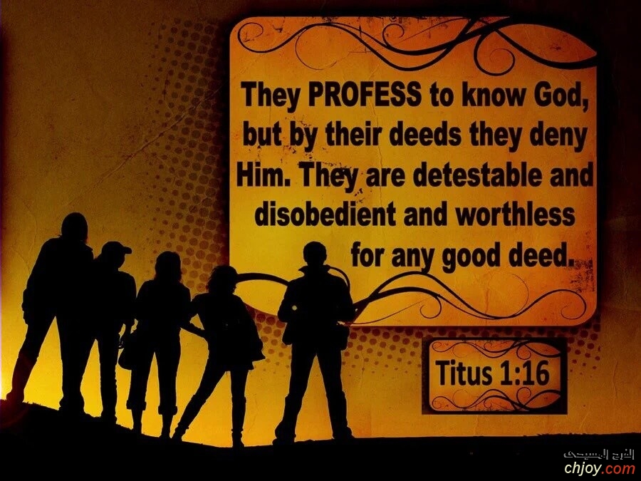 They profess to know God but by their deeds they deny Him 