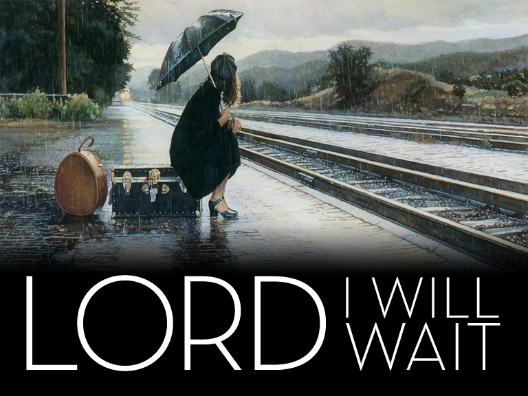 Wait patiently for the LORD 