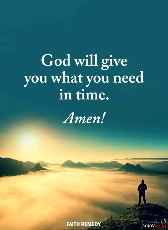 GOd Will  give you  what you  need in time 