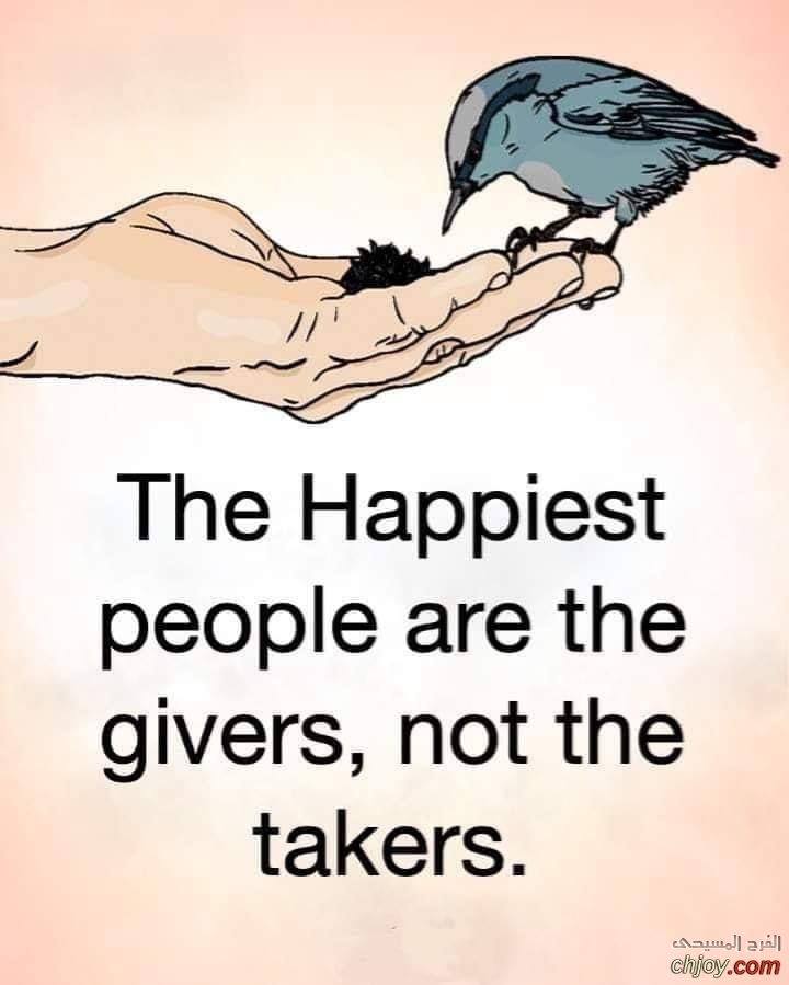 The   Happiest people are the givers not  the takers 