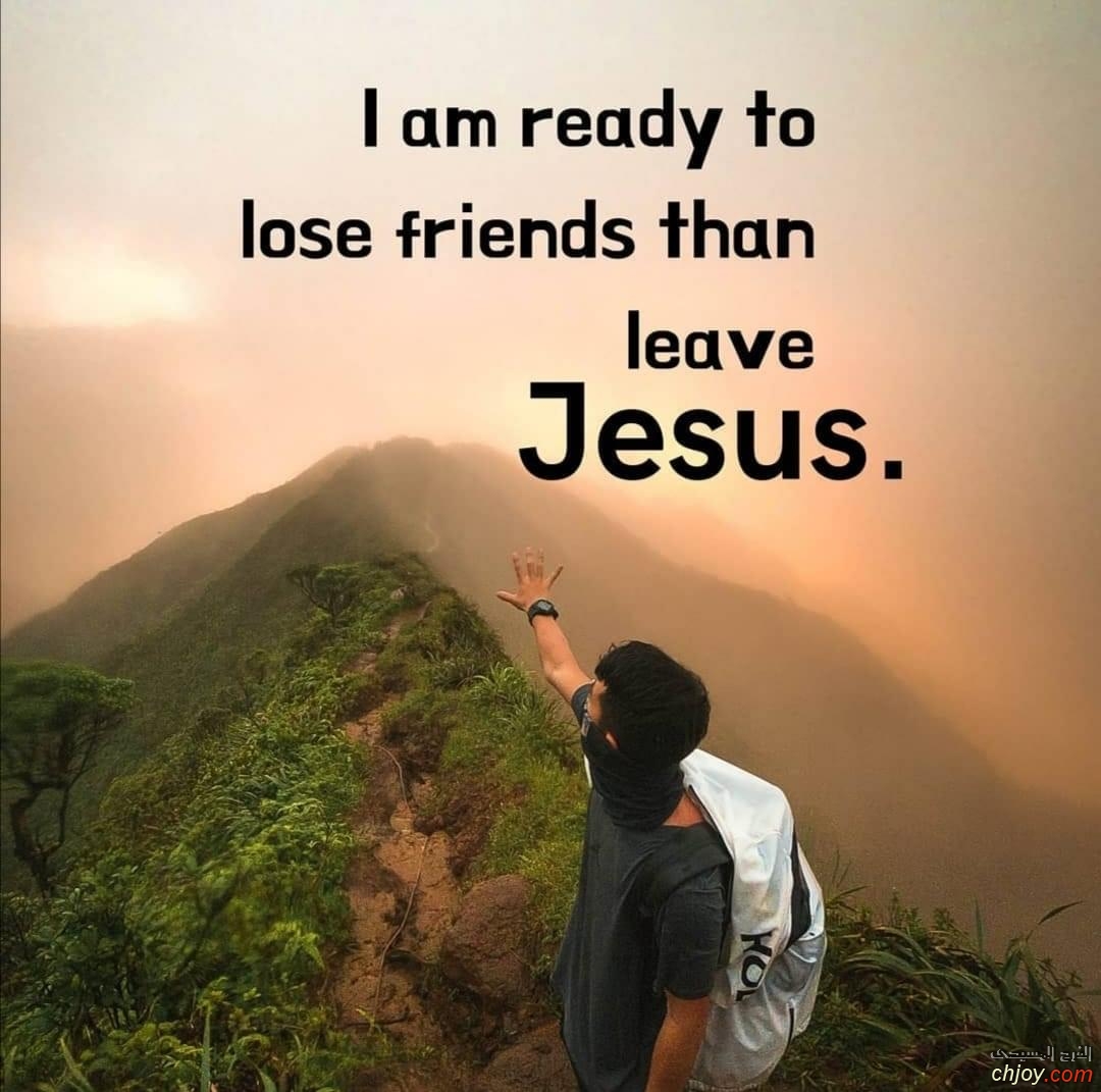 I am ready to  lose friends than leave Jesus 