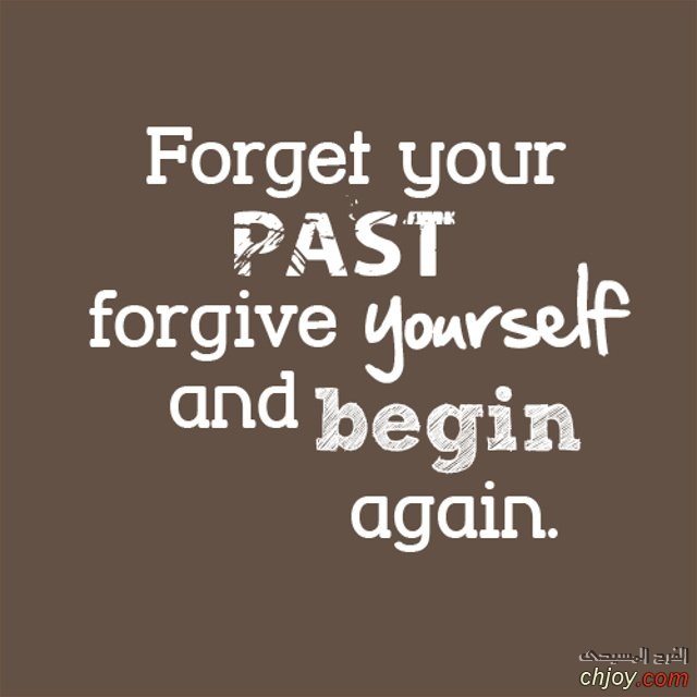 Forget your past Forgive yourself and begin again 