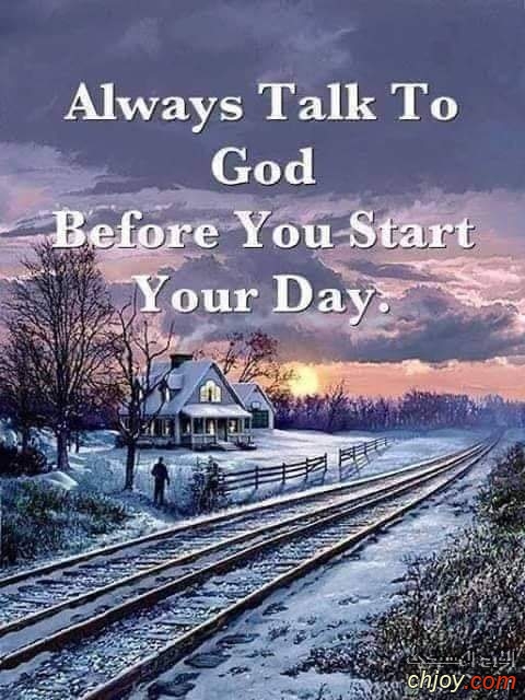 always Talk to God you start  before your day 