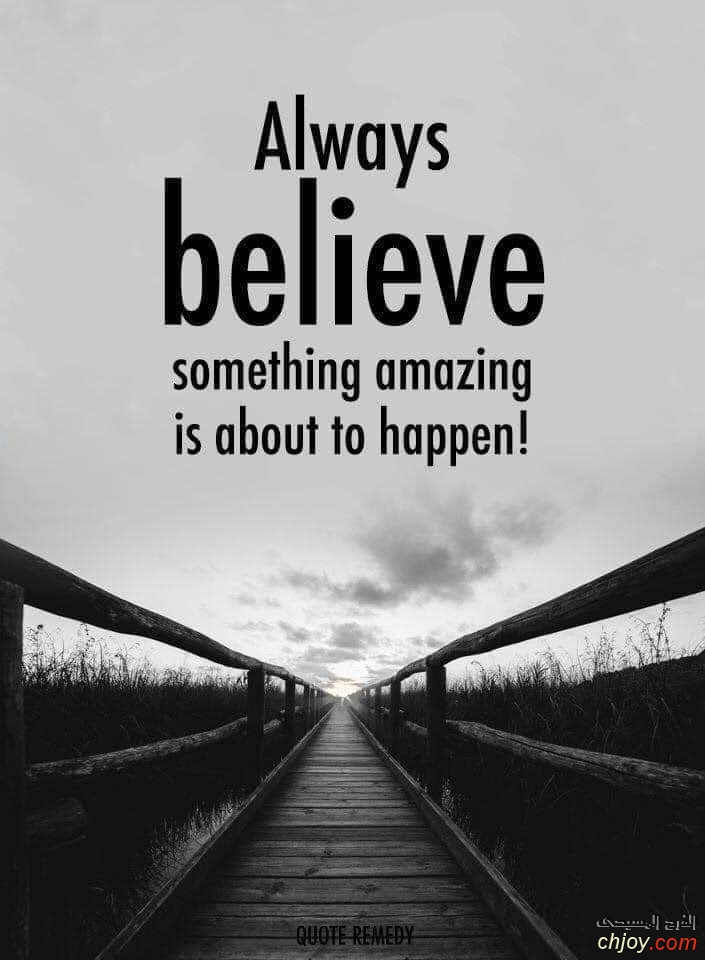 always believe  something amazing is about to happen 