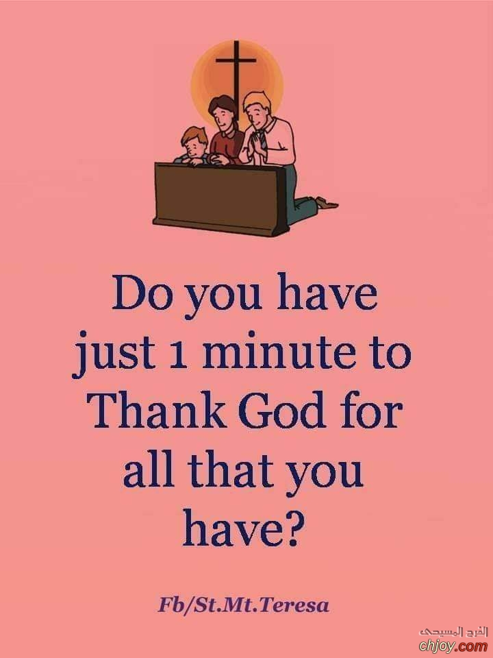 do you have just 1miunte to thank for  that you have 