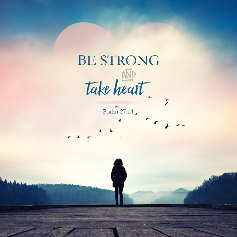 be strong and take heart and wait for the LORD 