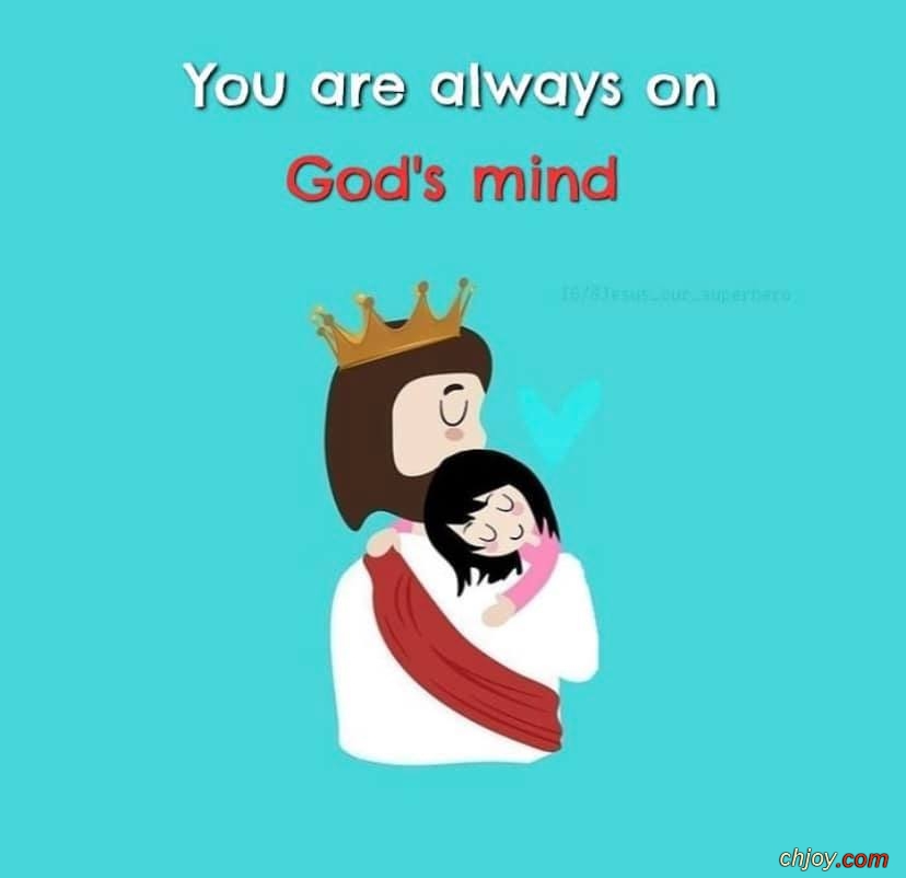 you are  always on God,s mind 