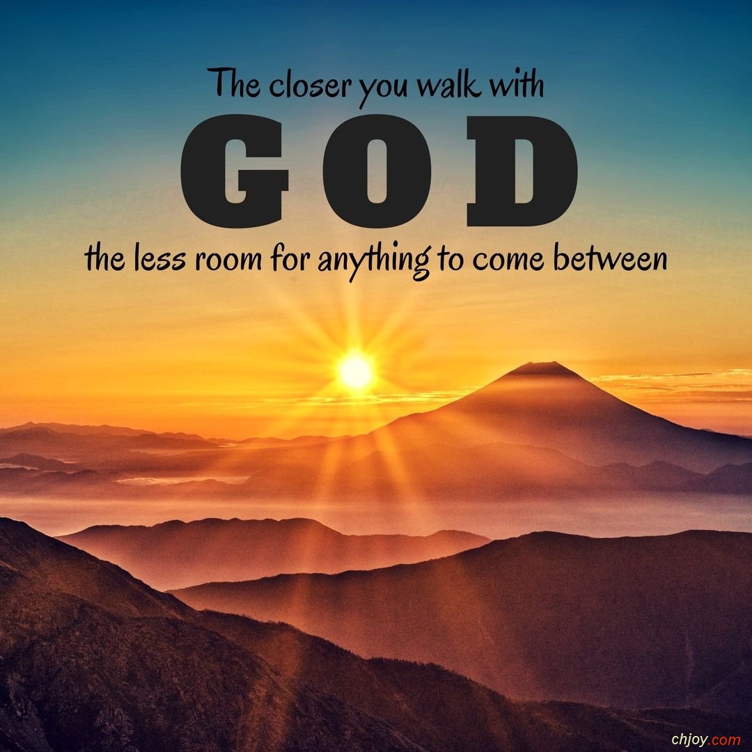 The closer you walk with GOD 