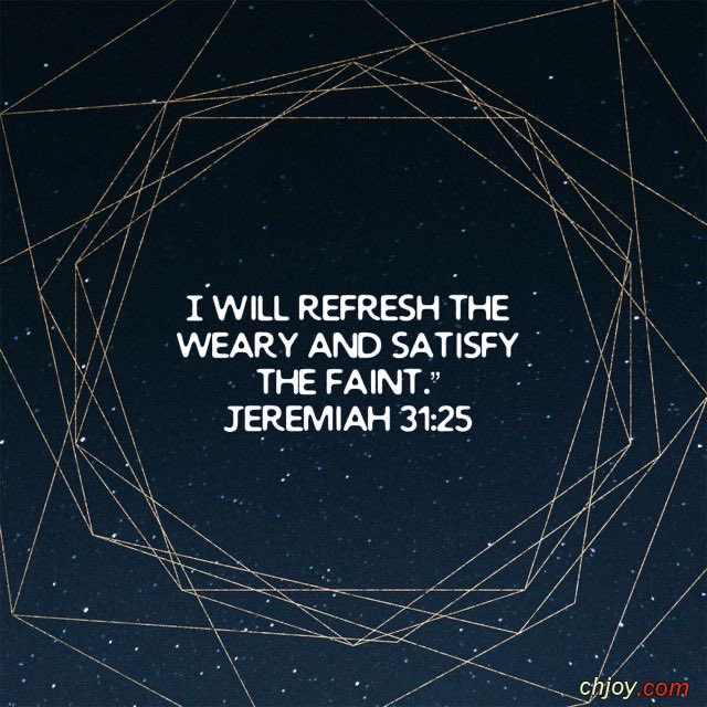 I will refresh the weary and satisfy the faint 