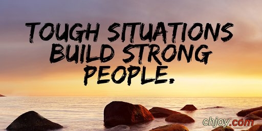 Tough situations build strong people 