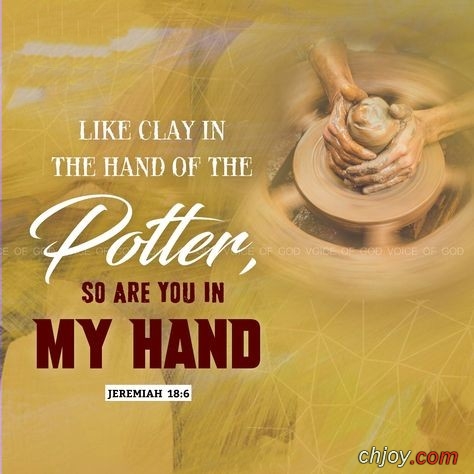 we are the clay, and you are our potter; we are all the work of your hand 