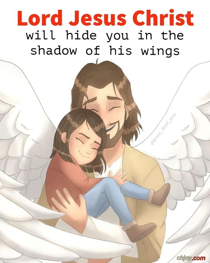 Lord Jesus christ will hide you in the shadow of his wings 